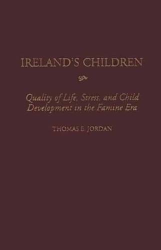 Ireland's Children: Quality of Life, Stress, and Child Development in the Famine Era