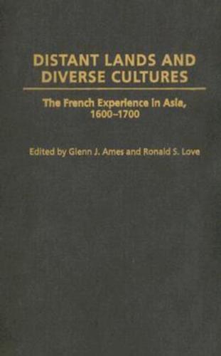 Distant Lands and Diverse Cultures: The French Experience in Asia, 1600-1700