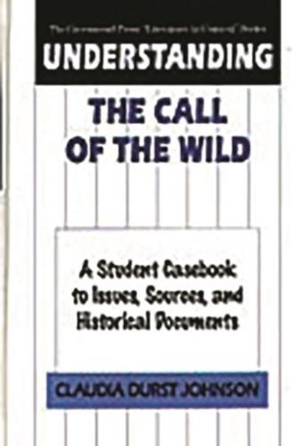 Understanding The Call of the Wild: A Student Casebook to Issues, Sources, and Historical Documents