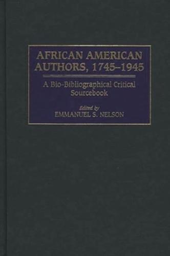 African American Authors, 1745-1945: A Bio-Bibliographical Critical Sourcebook