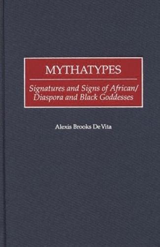 Mythatypes: Signatures and Signs of African/Diaspora and Black Goddesses