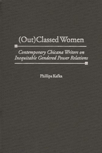 (Out)Classed Women: Contemporary Chicana Writers on Inequitable Gendered Power Relations