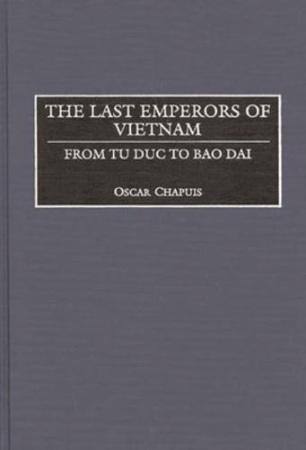 The Last Emperors of Vietnam: From Tu Duc to Bao Dai