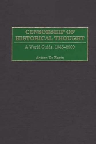 Censorship of Historical Thought: A World Guide, 1945-2000
