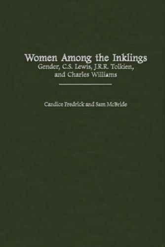 Women Among the Inklings: Gender, C. S. Lewis, J.R.R. Tolkien, and Charles Williams