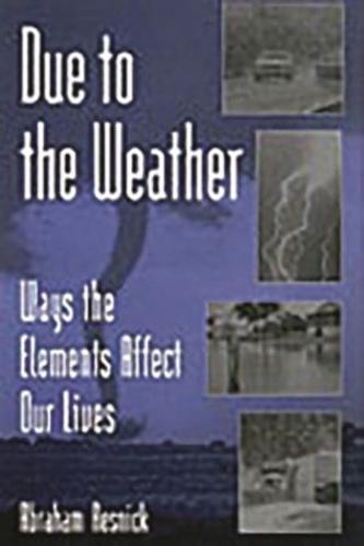 Due to the Weather: Ways the Elements Affect Our Lives