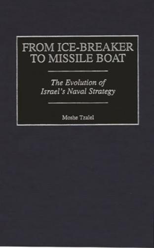 From Ice-Breaker to Missile Boat: The Evolution of Israel's Naval Strategy