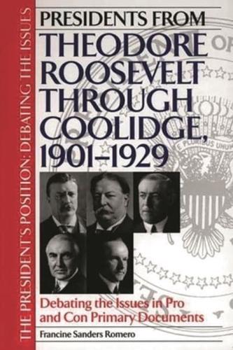 Presidents from Theodore Roosevelt through Coolidge, 1901-1929: Debating the Issues in Pro and Con Primary Documents