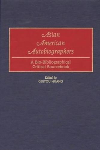 Asian American Autobiographers: A Bio-Bibliographical Critical Sourcebook
