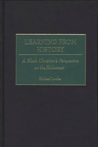 Learning from History: A Black Christian's Perspective on the Holocaust