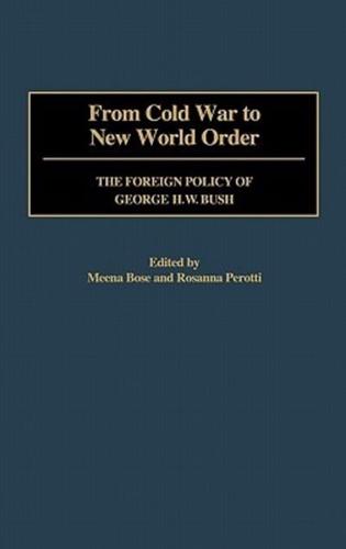 From Cold War to New World Order: The Foreign Policy of George H. W. Bush