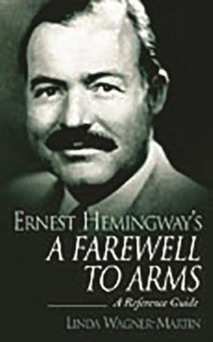 Ernest Hemingway's A Farewell to Arms: A Reference Guide