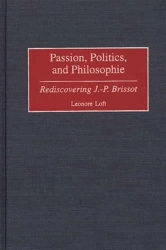 Passion, Politics, and Philosophie: Rediscovering J.-P. Brissot