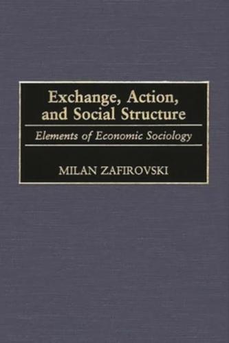 Exchange, Action, and Social Structure: Elements of Economic Sociology