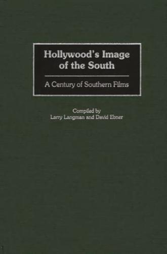 Hollywood's Image of the South: A Century of Southern Films