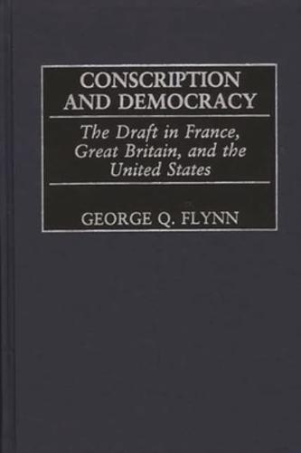 Conscription and Democracy: The Draft in France, Great Britain, and the United States