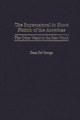 The Supernatural in Short Fiction of the Americas: The Other World in the New World