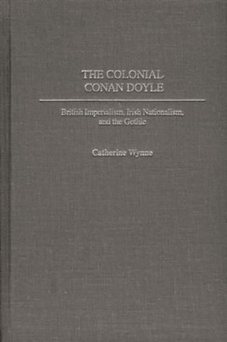 The Colonial Conan Doyle: British Imperialism, Irish Nationalism, and the Gothic