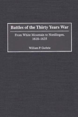 Battles of the Thirty Years War: From White Mountain to Nordlingen, 1618-1635