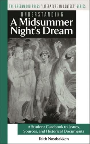 Understanding a Midsummer Night's Dream: A Student Casebook to Issues, Sources, and Historical Documents