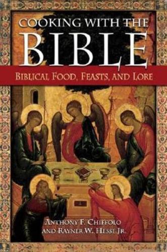 Cooking with the Bible: Biblical Food, Feasts, and Lore