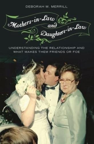 Mothers-in-Law and Daughters-in-Law: Understanding the Relationship and What Makes Them Friends or Foe