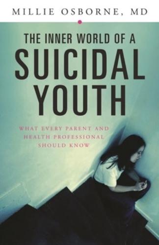 The Inner World of a Suicidal Youth: What Every Parent and Health Professional Should Know