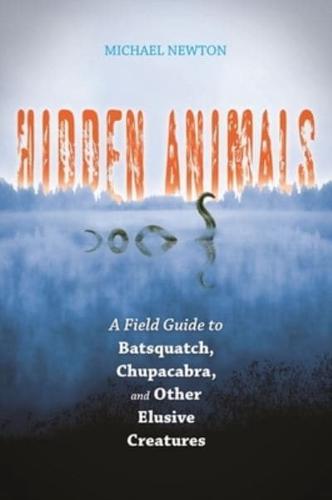 Hidden Animals: A Field Guide to Batsquatch, Chupacabra, and Other Elusive Creatures