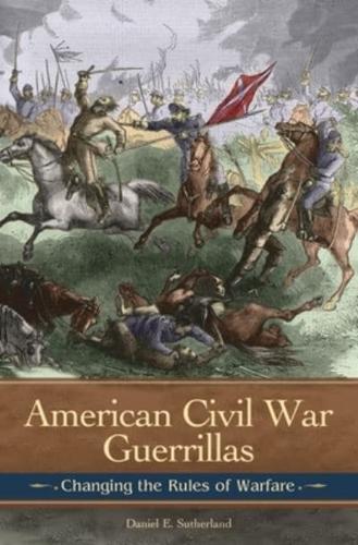 American Civil War Guerrillas: Changing the Rules of Warfare