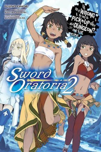 Is It Wrong to Try to Pick Up Girls in a Dungeon? Sword Oratoria. Vol. 2