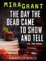 Day the Dead Came to Show and Tell: A Newsflesh Novella