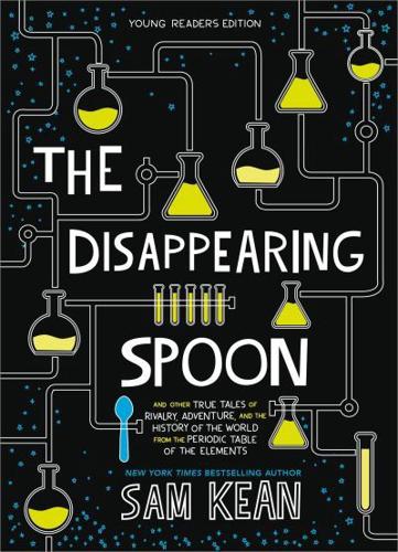 The Disappearing Spoon, and Other True Tales of Rivalry, Adventure, and the History of the World from the Periodic Table of the Elements
