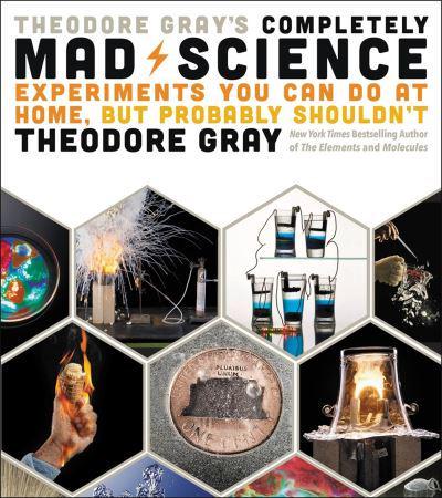 Theodore Gray's Completely Mad Science