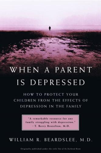 When A Parent Is Depressed: How To Protect Your Choldren Form The Effects of Depression In The Family