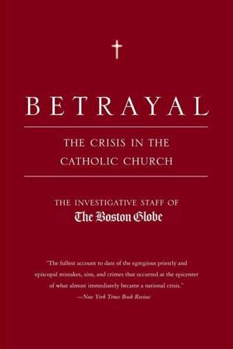 Betrayal: The Crisis in the Catholic Church