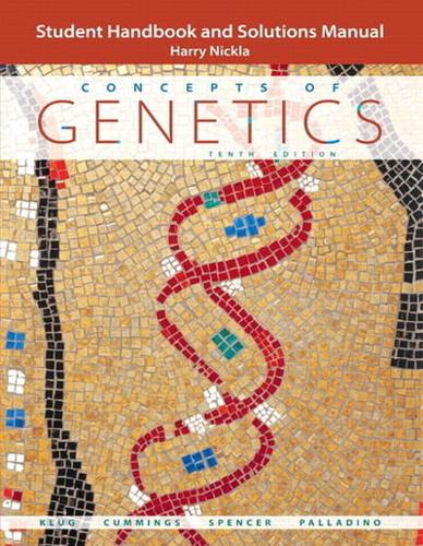 Concepts of Genetics, Tenth Edition, William S. Klug, Michael R. Cummings, Charlotte A. Spencer, Michael A. Palladino. Student Handbook and Solutions Manual