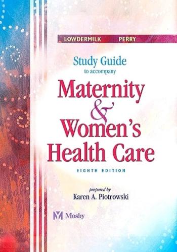 Study Guide to Accompany Maternity & Women's Health Care Eighth Edition, Deitra Leonard Lowdermilk, Shannon E. Perry