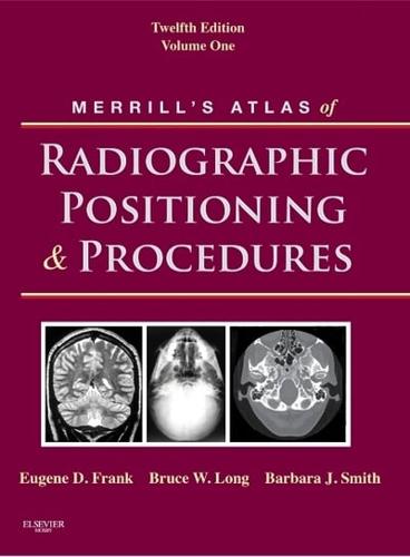 Merrill's Atlas of Radiographic Positioning and Procedures. Vol. 1