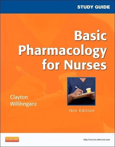 Study Guide for Basic Pharmacology for Nurses, Sixteenth Edition, Bruce D. Clayton, Michelle Willihnganz