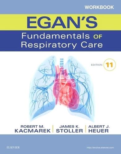 Workbook to Accompany Egan's Fundamentals of Respiratory Care, Eleventh Edition, Robert M. Kacmarek, James K. Stoller, Al Heuer
