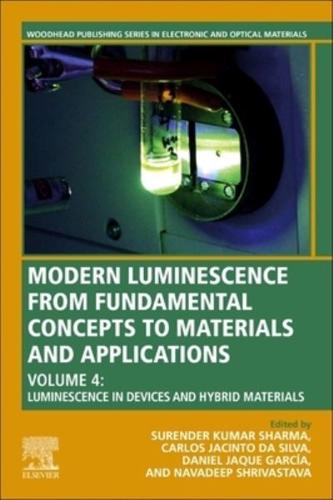 Modern Luminescence from Fundamental Concepts to Materials and Applications. Volume 4 Luminescence in Solid State Devices