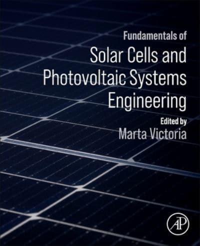 Fundamentals of Solar Cells and Photovoltaic Systems Engineering