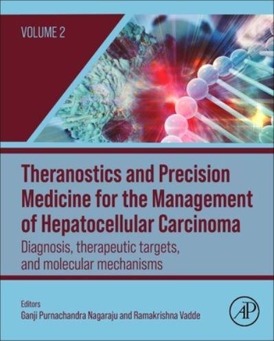 Theranostics and Precision Medicine for the Management of Hepatocellular Carcinoma. Volume 2 Diagnosis, Therapeutic Targets and Molecular Mechanisms for Hepatocellular Carcinoma Progression