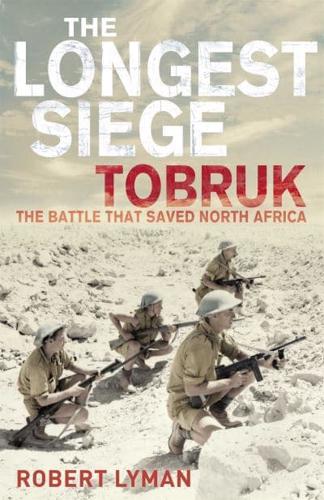 The Longest Siege: Tobruk: The Battle That Saved North Africa