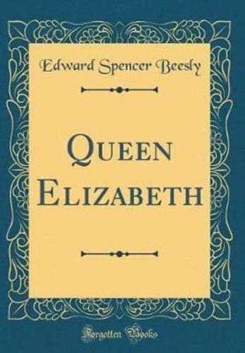 Queen Elizabeth (Classic Reprint)