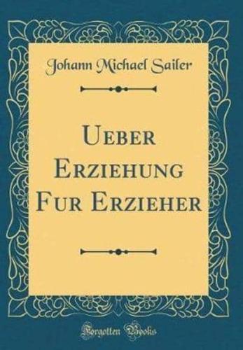 Ueber Erziehung Fï¿½r Erzieher (Classic Reprint)