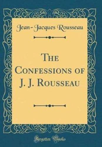 The Confessions of J. J. Rousseau (Classic Reprint)