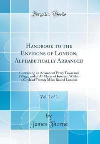 Handbook to the Environs of London, Alphabetically Arranged, Vol. 2 of 2