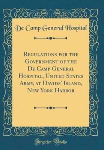 Regulations for the Government of the De Camp General Hospital, United States Army, at Davids' Island, New York Harbor (Classic Reprint)