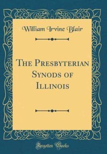 The Presbyterian Synods of Illinois (Classic Reprint)